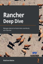 Okładka - Rancher Deep Dive. Manage enterprise Kubernetes seamlessly with Rancher - Matthew Mattox