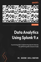 Okładka - Data Analytics Using Splunk 9.x. A practical guide to implementing Splunk's features for performing data analysis at scale - Dr. Nadine  Shillingford