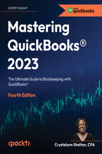 Mastering Quickbooks(R) 2023, Fourth Edition. The Ultimate Guide to Bookkeeping with QuickBooks® - Fourth Edition