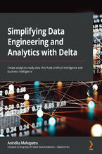 Okładka - Simplifying Data Engineering and Analytics with Delta. Create analytics-ready data that fuels artificial intelligence and business intelligence - Anindita Mahapatra