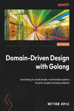 Okładka - Domain-Driven Design with Golang. Use Golang to create simple, maintainable systems to solve complex business problems - Matthew Boyle