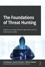 Okładka - The Foundations of Threat Hunting. Organize and design effective cyber threat hunts to meet business needs - Chad Maurice, Jeremiah Ginn, William Copeland