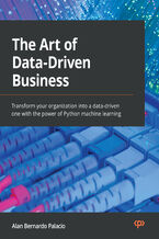 Okładka - The Art of Data-Driven Business. Transform your organization into a data-driven one with the power of Python machine learning - Alan Bernardo Palacio