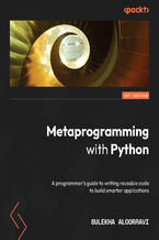 Okładka - Metaprogramming with Python. A programmer's guide to writing reusable code to build smarter applications - Sulekha Aloorravi