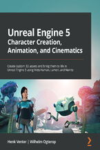 Okładka - Unreal Engine 5 Character Creation, Animation, and Cinematics. Create custom 3D assets and bring them to life in Unreal Engine 5 using MetaHuman, Lumen, and Nanite - Henk Venter, Wilhelm Ogterop