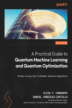 Okładka - A Practical Guide to Quantum Machine Learning and Quantum Optimization. Hands-on Approach to Modern Quantum Algorithms - Elías F. Combarro, Samuel González-Castillo