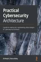 Okładka - Practical Cybersecurity Architecture Audiobook. A guide to creating and implementing robust designs for cybersecurity architects - Ed Moyle, Diana Kelley