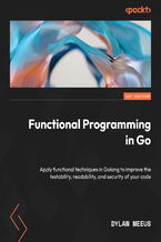 Okładka - Functional Programming in Go. Apply functional techniques in Golang to improve the testability, readability, and security of your code - Dylan Meeus
