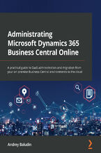 Administrating Microsoft Dynamics 365 Business Central Online. A practical guide to SaaS administration and migration from your on-premise Business Central environments to the cloud