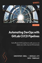 Okładka - Automating DevOps with GitLab CI/CD Pipelines. Build efficient CI/CD pipelines to verify, secure, and deploy your code using real-life examples - Christopher Cowell, Nicholas Lotz, Chris Timberlake