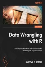 Okładka - Data Wrangling with R. Load, explore, transform and visualize data for modeling with tidyverse libraries - Gustavo Santos