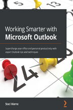 Okładka - Working Smarter with Microsoft Outlook. Supercharge your office and personal productivity with expert Outlook tips and techniques - Staci Warne