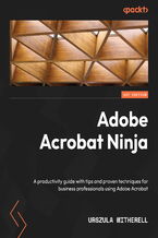 Okładka - Adobe Acrobat Ninja. A productivity guide with tips and proven techniques for business professionals using Adobe Acrobat - Urszula Witherell