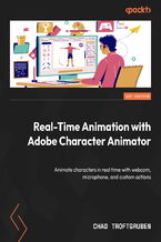 Okładka - Real-Time Animation with Adobe Character Animator. Animate characters in real time with webcam, microphone, and custom actions - Chad Troftgruben