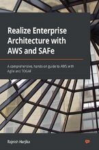 Okładka - Realize Enterprise Architecture with AWS and SAFe. A comprehensive, hands-on guide to AWS with Agile and TOGAF - Rajnish Harjika