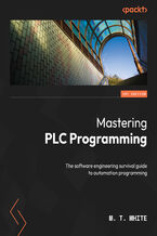 Okładka - Mastering PLC Programming. The software engineering survival guide to automation programming - M. T. White