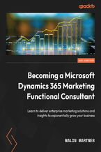 Okładka - Becoming a Microsoft Dynamics 365 Marketing Functional Consultant. Learn to deliver enterprise marketing solutions and insights to exponentially grow your business - Malin Martnes