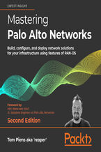 Okładka - Mastering Palo Alto Networks. Build, configure, and deploy network solutions for your infrastructure using features of PAN-OS - Second Edition - Tom Piens aka  'reaper'