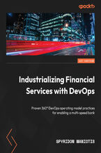 Okładka - Industrializing Financial Services with DevOps. Proven 360° DevOps operating model practices for enabling a multi-speed bank - Spyridon Maniotis