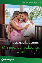 Okładka - Miesiąc, by rozkochać w sobie męża - Jadesola James