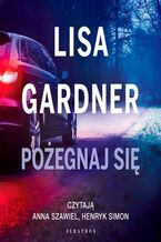 Okładka - Pożegnaj się. Cykl z Quincy & Rainie. Tom 2 - Lisa Gardner