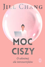 Okładka - Moc ciszy. O sekretnej sile introwertyków - Jill Chang