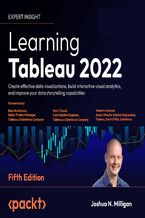 Okładka - Learning Tableau 2022. Create effective data visualizations, build interactive visual analytics, and improve your data storytelling capabilities - Fifth Edition - Joshua N. Milligan, Blair Hutchinson, Mark Tossell, Roberto Andreoli