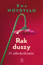 Okładka - Rak duszy. O alkoholizmie - Ewa Woydyłło