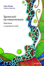 Okładka - Sprawczość na cenzurowanym. Materializm a racjonalność nauki - Angus Menuge