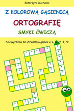 Okładka - Z kolorową gąsienicą ortografię smyki ćwiczą - Katarzyna Michalec