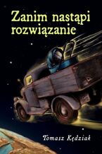 Okładka - Zanim nastąpi rozwiązanie - Tomasz Kędziak