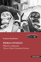 Piekła Innego. Filmowe adaptacje "Upiora Opery" Gastona Leroux