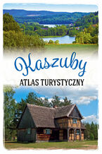 Okładka - Kaszuby. Atlas turystyczny - Arkadiusz Zygmunt