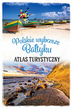 Okładka - Polskie wybrzeże Bałtyku. Atlas turystyczny - Magdalena Stefańczyk