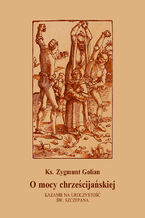 Okładka - O mocy chrześcijańskiej - Ks. Zygmunt Golian