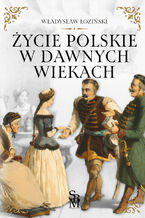Okładka - Życie polskie w dawnych wiekach - Władysław Łoziński