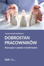 Okładka - DOBROSTAN PRACOWNIKÓW. Koncepcje, zadania, wyniki badań - Joanna Tabor-Błażewicz