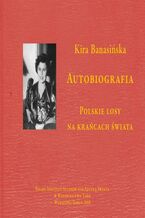Okładka - Autobiografia. Polskie losy na krańcach świata - Kira Banasińska