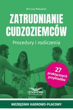 Okładka - Zatrudnianie cudzoziemców Procedury i rozliczenia - Mariusz Makowski