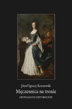 Okładka - Męczennica na tronie. Opowiadanie historyczne - Józef Ignacy Kraszewski