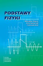 Okładka - Podstawy fizyki - Władysław Bogusz, Jerzy Garbarczyk, Franciszek Krok