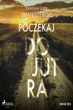 Okładka - Poczekaj do jutra - Stanisław Jurek Iwaniszewski