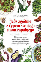 Okładka - Jedz zgodnie z typem swojego stanu zapalnego - Maggie Berghoff