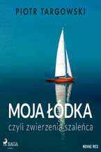 Okładka - Moja łódka, czyli zwierzenia szaleńca - Piotr Targowski