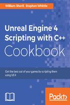 Okładka - Unreal Engine 4 Scripting with C++ Cookbook. Get the best out of your games by scripting them using UE4 - Stephen Whittle, William Sherif