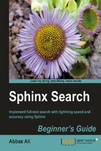 Okładka - Sphinx Search Beginner's Guide. Implement full-text search with lightning speed and accuracy using Sphinx - Abbas Ali
