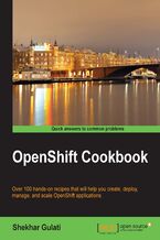 Okładka - OPENSHIFT COOKBOOK. Over 100 hands-on recipes that will help you create, deploy, manage, and scale OpenShift applications - Shekhar Gulati