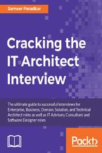 Okładka - Cracking the IT Architect Interview. The ultimate guide to successful interviews for Enterprise, Business, Domain, Solution, and Technical Architect roles as well as IT Advisory Consultant and Software Designer roles - Sameer Paradkar