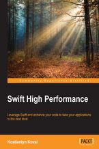 Okładka - Swift High Performance. Leverage Swift and enhance your code to take your applications to the next level - Kostiantyn Koval