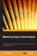 Okładka - Mastering Clojure Data Analysis. If you'd like to apply your Clojure skills to performing data analysis, this is the book for you. The example based approach aids fast learning and covers basic to advanced topics. Get deeper into your data - Eric Richard Rochester